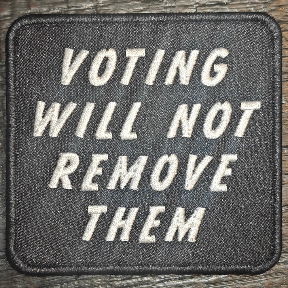Voting Will Not Remove Them – 3D Embroidered Patch or Keychain