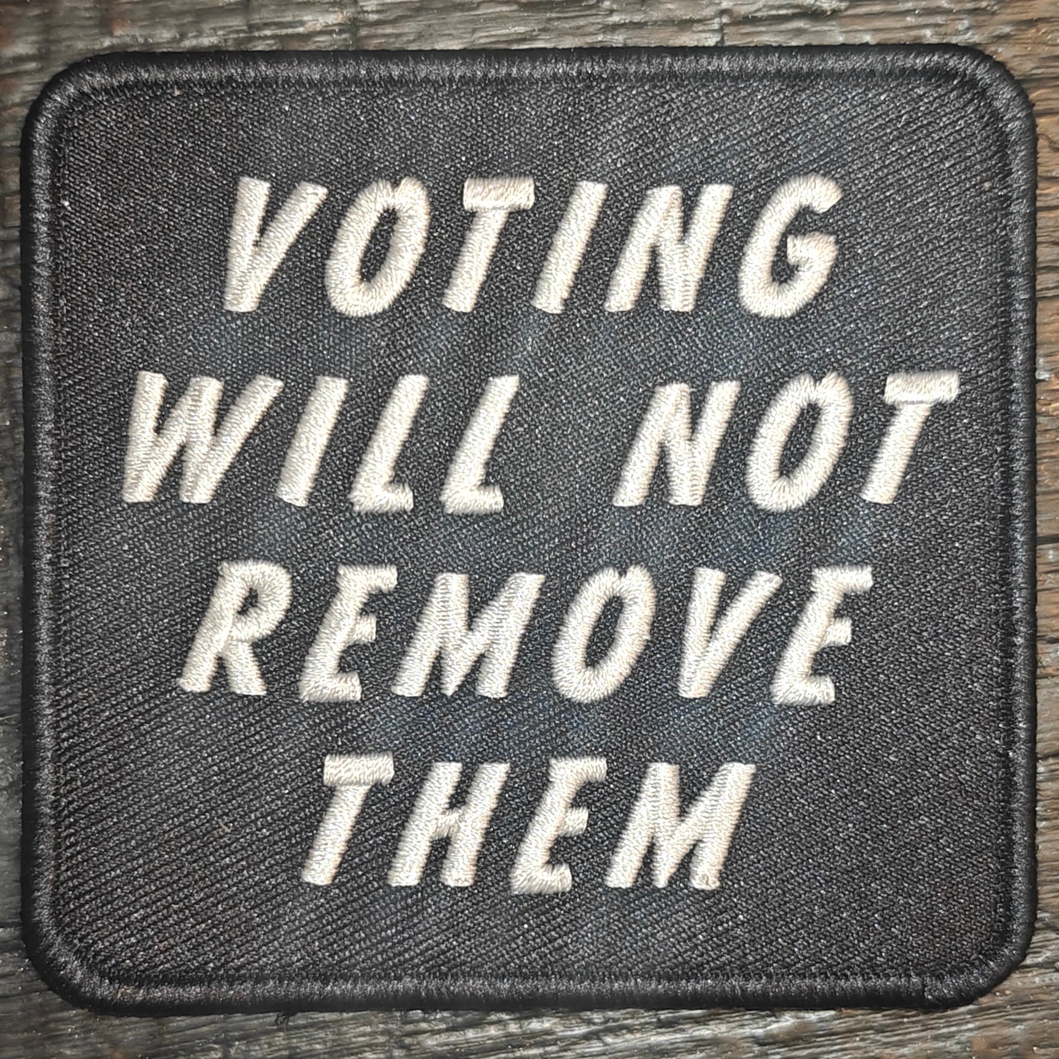 Voting Will Not Remove Them – 3D Embroidered Patch or Keychain